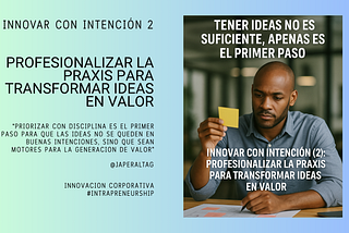 ✅ Innovar con intención(2): profesionalizar la praxis para transformar ideas en valor