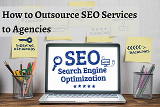 How to Outsource SEO Services to Agencies