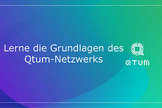 Lerne die Grundlagen des Qtum-Netzwerks