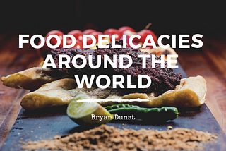 Food Delicacies Around the World