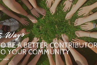 5 Ways to Be a Better Contributor to Your Community