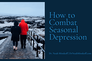 How to Combat Seasonal Depression | Dr. Noah Minskoff | Palo Alto, CA