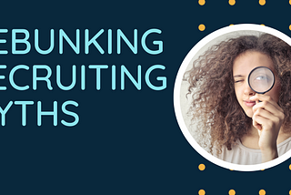 Debunking Tech Recruiting Myths