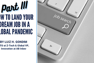 Part 3: How to Land Your Dream Job in A Global Pandemic: A 3-Part Guide with a Professional Career…