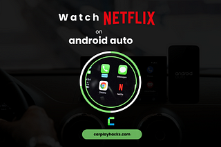 Watch Netflix on Android Auto