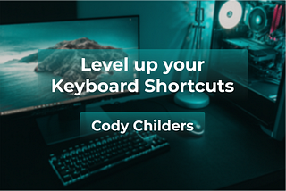 How to level up your keyboard game to save time for the rest of your life.
