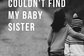 The Time I Couldn’t Find My Baby Sister