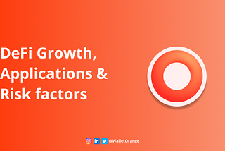 DeFi Growth, Applications & Risk factors