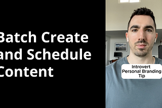 Image of the creator with the captions “batch create and schedule content” and “introvert personal branding tip”