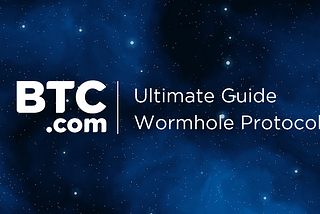 The Ultimate Guide to the Wormhole Protocol