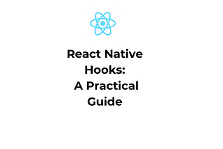 React Native Hooks: A Practical Guide