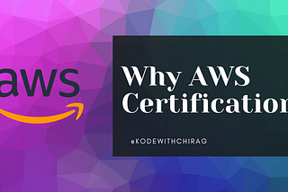 Why AWS Certification — Kode with Chirag