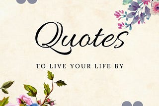 Quotes To Apply To Your Life Starting Now