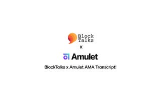 BlockTalks x Amulet AMA Transcript!