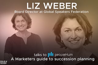 A Marketer’s Guide To Succession Planning — Liz Weber [Interview] |LeadersHum