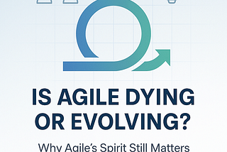 Is Agile Project Management Dying or Evolving?