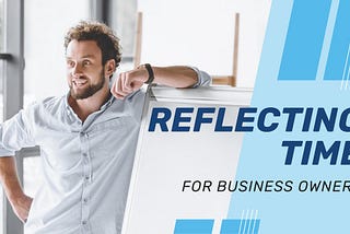 Reflecting Time for Business Owners