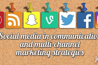 Social media in communication and multi-channel marketing strategies