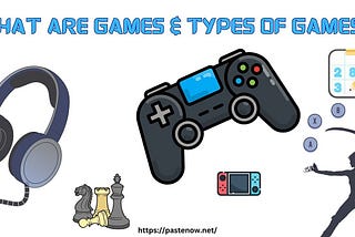 What is Game & types of games