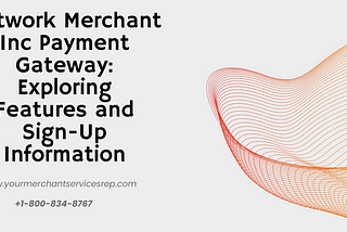Network Merchant Inc Payment Gateway: Exploring Features and Sign-Up Information