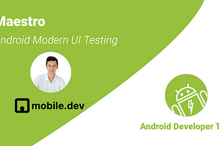 Maestro, Android Modern UI Testing