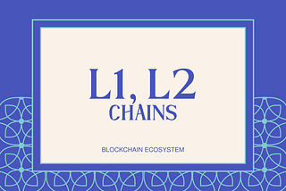 L1 and L2 chains in Blockchain Ecosystem