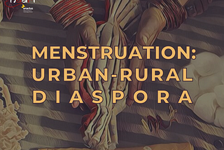 MENSTRUATION: URBAN — RURAL DIASPORA