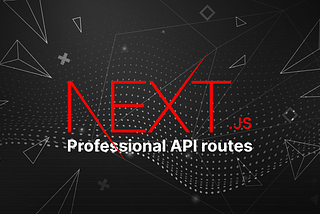 5 Steps to create professional API routes in Next.js