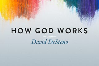 “How God Works” from David DeSteno and PRX Launches A New Season of the Podcast