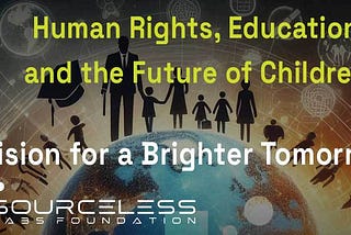 Human Rights, Education, Technology, and the Future of Children: A Vision for a Brighter Tomorrow