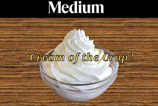 Does Medium Believe these Stories I Read are Not the “Cream of the Crop”?