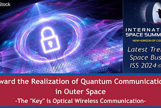 Toward the Realization of Quantum Communication in Outer Space -The “Key” is Optical Wireless…