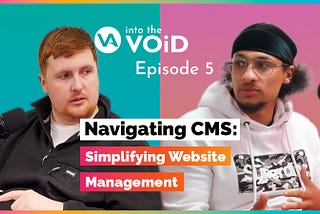 Navigating CMS: Simplifying Website Management | Into the VOiD Podcast (Episode 5)