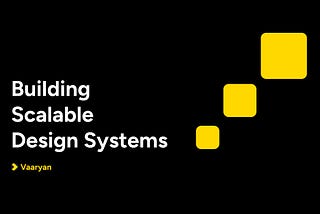 Building Scalable Design Systems and Overcoming Challenges