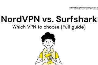 NordVPN vs. Surfshark — Which VPN to choose (Full guide)