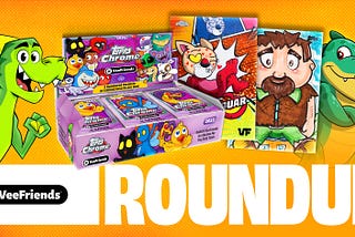 Weekly Roundup: VeeFriends on Buses to Disney, Collect-a-Con Orlando, Chrome Superfractors… and…