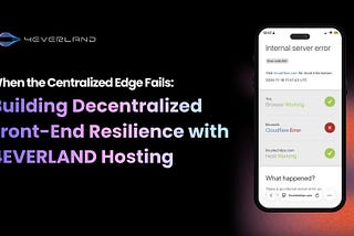 When the Centralized Edge Fails: Building Decentralized Front-End Resilience with 4EVERLAND Hosting