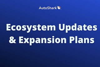 AutoShark ecosystem updates & expansion plans