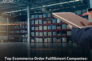 Top Ecommerce Order Fulfillment Companies: A Comparative Analysis