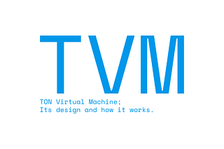 TON Virtual Machine;
It’s design and how it works.