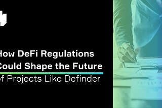 How DeFi Regulations Could Shape the Future of Projects Like Definder