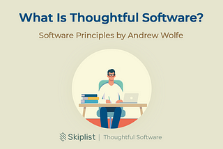 Software Principles Intro: What is Thoughtful Software?