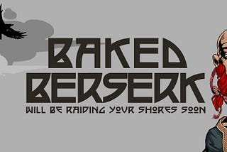 🪓Welcome to Baked Berserk🪓