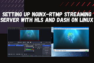 How to Set Up a Video Streaming Server using Nginx-RTMP with HLS and DASH on a Linux Server