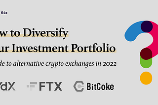 A Guide to Alternative Crypto Exchanges to Diversify Your Investment Portfolio in 2022