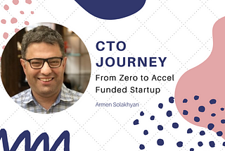 From Zero to Accel Funded Startup: CTO’s Journey