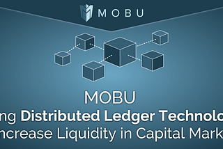 MOBU — Using Distributed Ledger Technology to Increase Liquidity in Capital Markets