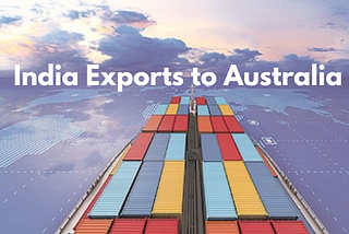 India’s Exports to Australia: Expanding Trade Ties