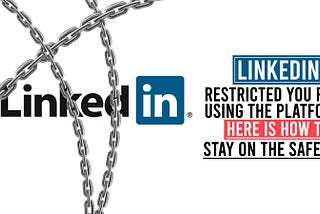 LinkedIn restricted you from using the platform? Here is how to stay on the safe side