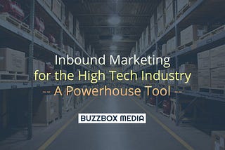 Inbound Marketing for the High Tech Industry — A Powerhouse Tool